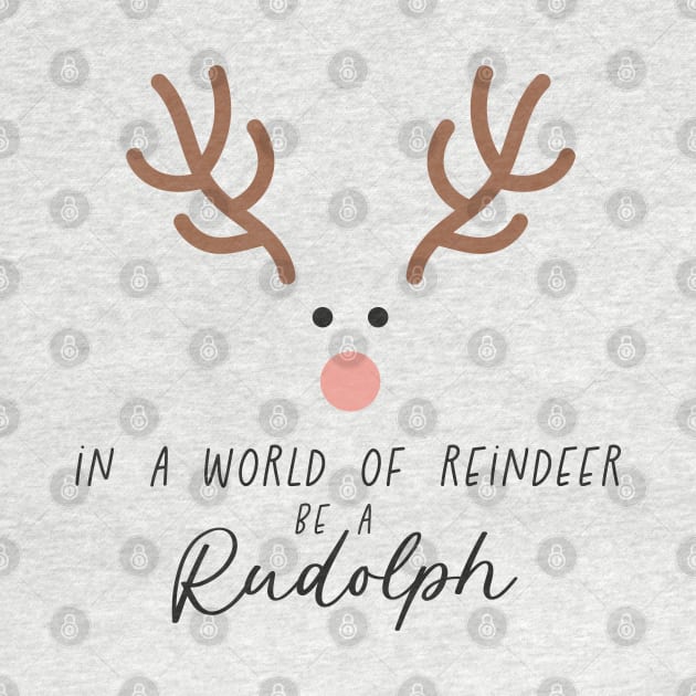 In a World of Reindeer be a Rudolph by Pop Cult Store